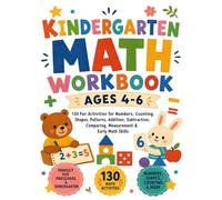 Kindergarten Math Workbook Ages 4-6: 130 Fun Activities for Numbers Counting Shapes Patterns Addition Subtraction Comparing Measurement & Early Math Skills (Tiny Scholars)