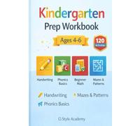 Kindergarten Prep Workbook Ages 4-6: Pre-K to Kindergarten Practice: Handwriting, Letter & Number Tracing, Beginning Phonics, Counting & Early Math, Patterns & Mazes