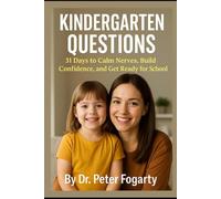 Kindergarten Questions: 31 Days to Calm Nerves, Build Confidence, and Get Ready for School By Dr. Peter Fogarty