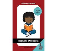 Kindergarten Reader Book Five: Sight Word Focus: 5 (Beginner Reading Books)