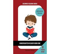 Kindergarten Reader Book One: Phonics Focus: 1 (Beginner Reading Books)