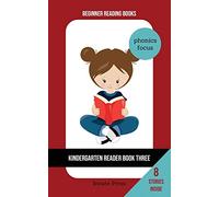 Kindergarten Reader Book Three: Phonics Focus: 3 (Beginner Reading Books)