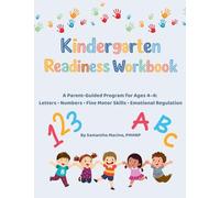 Kindergarten Readiness Workbook: A Parent-Guided Program for Ages 4-6: Letters, Numbers, Fine Motor Skills, and Emotional Regulation