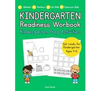Kindergarten Readiness Workbook: Get Ready for School Kindergarten Prep: Letters, Numbers, Fine Motor Skills, Life Skills, and Classroom Skills to Prepare for Kindergarten (Ages 4-6)