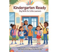 Kindergarten Ready: Big Skills for Little Learners: Confidence-Building Stories to Help Kids Follow Routines, Make Friends, and Feel Happy on Their First School Days