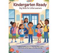 Kindergarten Ready: Big Skills for Little Learners: Confidence-Building Stories to Help Kids Follow Routines, Make Friends, and Feel Happy on Their First School Days
