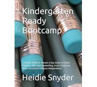 Kindergarten Ready Bootcamp: A Teacher-Made 10-minute-a-Day Guide to School Routines, ABCs and Handwriting, Social-Emotional Skills, Lunchroom & Recess Independence