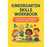 Kindergarten Skills Workbook : Learn ABCs,Numbers,Shapes and More!: Fun and Educational Activities for Age 4-6 : Letters,Numbers,Tracing,Coloring,Matching and More