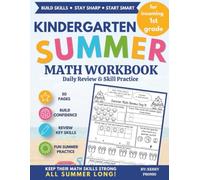 Kindergarten Summer Math Workbook Daily Review and Skill Practice: For Incoming 1st Grade: Kindergarten Summer Math Workbook: 50 Days of Daily Review to Build Confidence and Prepare for 1st Grade