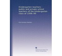Kindergarten teachers : public and private school teachers of the kindergarten class of 1998-99