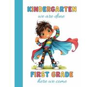 Kindergarten We Are Done, First Grade Here We Come!: Draw, Write & Colour Book for Boys with Primary Writing Lines