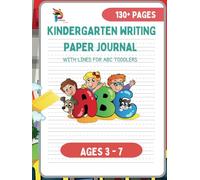 Kindergarten Writing Paper Journal: 130+ Blank Handwriting Practice for Toddlers | Dotted Line Tracing Workbook for Preschool and Kindergarten Kids (My Prek and Kindergarten Workbook Series)