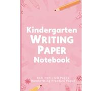 Kindergarten Writing Paper Notebook | 6x9 Handwriting Practice Paper with Name & Date | 120 Pages | Preschool & Homeschool Writing Workbook
