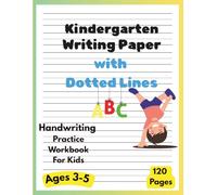 Kindergarten Writing Paper with Dotted Lines - ABC Handwriting Practice Workbook for Kids Ages 3-5: 120 Blank Pages to Trace Letters, Learn to Write, and Build Early Writing Skills