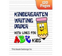 Kindergarten Writing Paper With Lines For ABC Kids: 120 Blank Pages With Dotted Lines. Handwriting Practice Paper For Kids. Learn To Write Letters And Words.