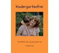 Kindergartenfrei - Das Beste, was uns je passiert ist