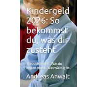 Kindergeld 2026: So bekommst du, was dir zusteht: Was sich ändert. Was du wissen musst. Was wichtig ist.