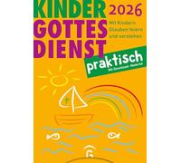 Kindergottesdienst praktisch 2026: Mit Kindern Glauben feiern und verstehen. Eine Arbeitshilfe zum Plan für den Kindergottesdienst. Mit Download-Material