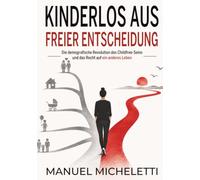 Kinderlos aus freier Entscheidung: Die demografische Revolution des Childfree-Seins und das Recht auf ein anderes Leben