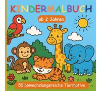 Kindermalbuch ab 2 Jahren: 50 abwechslungsreiche Tiermotive - vom Krokodil über den Hai bis zum Tiger - spielerisch malen und lernen für Kinder ab 2 Jahren