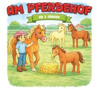 Kindermalbuch Am Pferdehof: ab 3 Jahren: Ein tolles Malbuch mit Pferden und süßen Fohlen am Pferdehof - für Kinder von 3 bis 6 Jahren