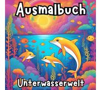 Kindermalbuch Ausmalbuch Unterwasserwelt für Kinder mittel bis groß: 40 Ausmalbilder für kleine und große Künstler mit z.B. Haien, Rochen, Fischen, ... und vielen mehr für kreative Entfaltung