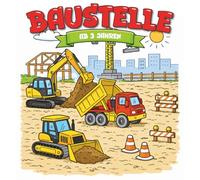 Kindermalbuch Baustelle: ab 3 Jahren: Ein tolles Malbuch mit Baustellenfahrzeugen wie Bagger, Kran und Lastwagen - für Kinder von 3 bis 6 Jahren