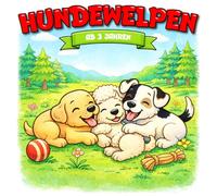 Kindermalbuch Hundewelpen: ab 3 Jahren: Ein tolles Malbuch mit verschiedenen süßen Hundewelpen beim Spielen und Kuscheln - für Kinder von 3 bis 6 Jahren