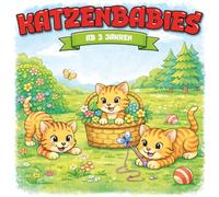 Kindermalbuch Katzenbabies: ab 3 Jahren: Ein tolles Malbuch mit süßen Katzenbabies beim Herumtollen und Spielen - für Kinder von 3 bis 6 Jahren