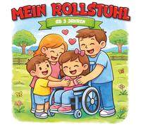 Kindermalbuch Mein Rollstuhl: ab 3 Jahren: Ein tolles Malbuch mit 20 schönen Ausmalbildern, um Kindern mit Rollstuhl Mut zu machen - für Kinder von 3 bis 6 Jahren