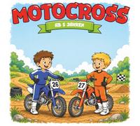 Kindermalbuch Motocross: ab 5 Jahren: Ein tolles Malbuch mit aufregenden Motocross und Dirtbike Motiven - für Kinder von 5 bis 10 Jahren