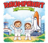 Kindermalbuch Raumfahrt: ab 5 Jahren: Ein tolles Malbuch mit Astronauten und Raumschiffen - für Kinder von 5 bis 8 Jahren