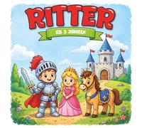 Kindermalbuch Ritter: ab 3 Jahren: Ein tolles Malbuch mit Rittern, Pferden und Schlössern - für Kinder von 3 bis 6 Jahren