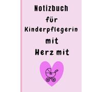 Kinderpflegerin mit Herz: Mein Notizbuch für den Kita-Alltag, Das ideale Geschenk für Kinderpflegerinnen & Erzieherinnen | Perfekt zum Abschied oder als Dankeschön.