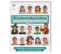 Kinderschminken leicht gemacht: 30 Anleitungen für Piraten, Prinzessinnen und andere fantasievolle Gesichter