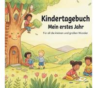 Kindertagebuch - Mein erstes Jahr: Für all die kleinen und großen Wunder