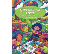 Kinderwelt auf Reisen: Spiele, Mandalas, Rätsel und vieles mehr für stundenlangen Spaß