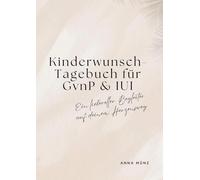 Kinderwunsch-Tagebuch für GvnP & IUI: Ein liebevoller Begleiter auf deinem Herzensweg: 1