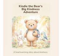 Kindie the Bear’s Big Kindness Adventure: A Heartwarming Story About Kindness, Friendship & Helping Others