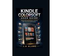Kindle Colorsoft User Guide: A Practical Step-by-Step Manual for Beginners to Master Setup, Reading Features,Hidden Tips, and Troubleshooting with Confidence