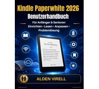 Kindle Paperwhite Benutzerhandbuch 2026: Eine Schritt-für-Schritt-Anleitung für Anfänger und Senioren zum Einrichten, Lesen, Anpassen und Verwalten ... Einstellungen und Beheben häufiger Probleme