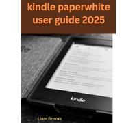 kindle paperwhite user guide 2025: Master Your Digital Reading with the Kindle Paperwhite