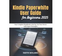 Kindle Paperwhite User Guide for Beginners 2025: Your Complete Handbook to Set Up, Use Your Device with Expert Strategies