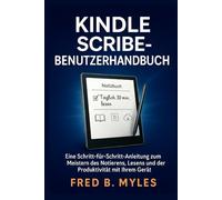 Kindle Scribe-Benutzerhandbuch: Eine Schritt-für-Schritt-Anleitung zum Meistern des Notierens, Lesens und der Produktivität mit Ihrem Gerät