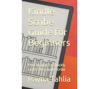 Kindle Scribe Guide for Beginners: User Manual to Quickly Learn the Kindle Scribe