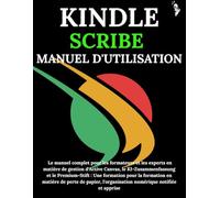 KINDLE SCRIBE MANUEL D'UTILISATION: Le manuel complet pour les formateurs et les experts en matière de gestion d'Active Canvas, le KI-Zusammenfassung et le Premium-Stift : Une formation pour