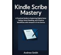 Kindle Scribe Mastery: A Practical Guide to Exploring Digital Note-Taking, Smart Reading, and Creative Workflows with Amazon’s E-Ink Device (AI, BOT and gadgets updates)