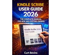 Kindle Scribe User Guide 2026: The Complete Manual for New and Existing Owners (The Kindle Guide)