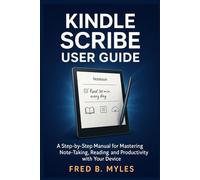 Kindle Scribe User Guide: A Step by Step Manual for Mastering Note-Taking, Reading, and Productivity with Your Device