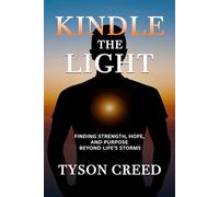 Kindle the Light: Finding Strength, Hope, and Purpose Beyond Life's Storms